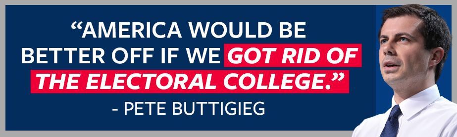 “America would be better off if we got rid of the Electoral College.” - Pete Buttigieg